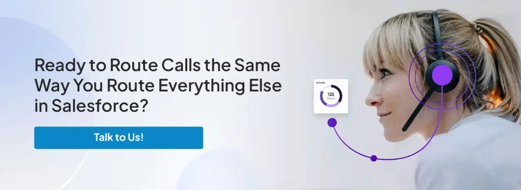 Ready to Route Calls the Same Way You Route Everything Else in Salesforce?