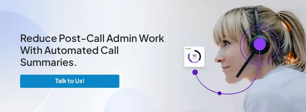 Reduce Post-Call Admin Work With Automated Call Summaries.