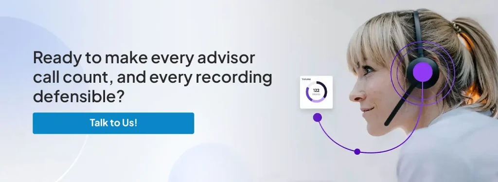 Ready to make every advisor call count, and every recording defensible?