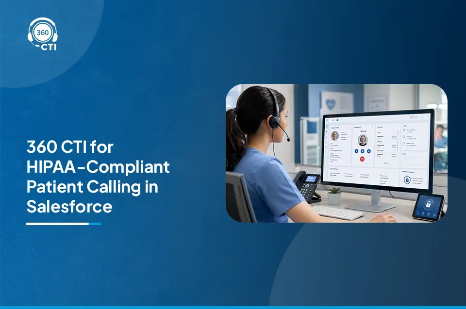 Salesforce CTI for Healthcare: HIPAA-Compliant Patient Calling