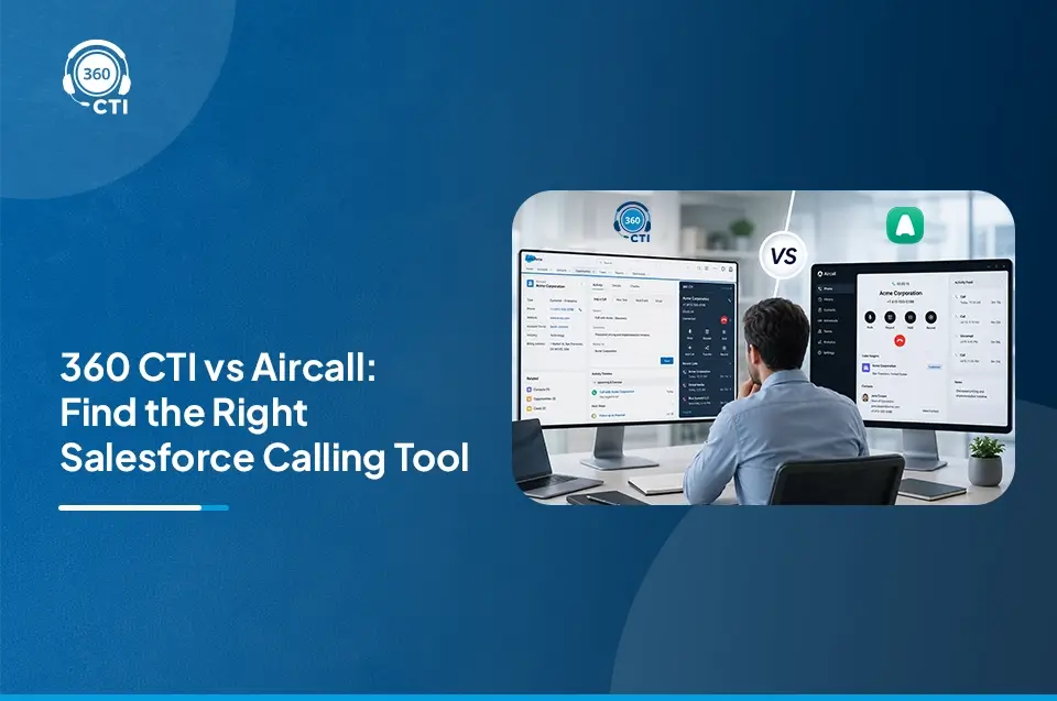 360 CTI vs Aircall: Which Is the Better Salesforce Calling Solution?